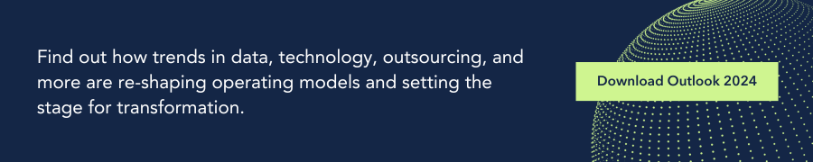 Find out how trends in data, technology, outsourcing, and more are re-shaping operating models and setting the stage for transformation. Download Outlook 2024.